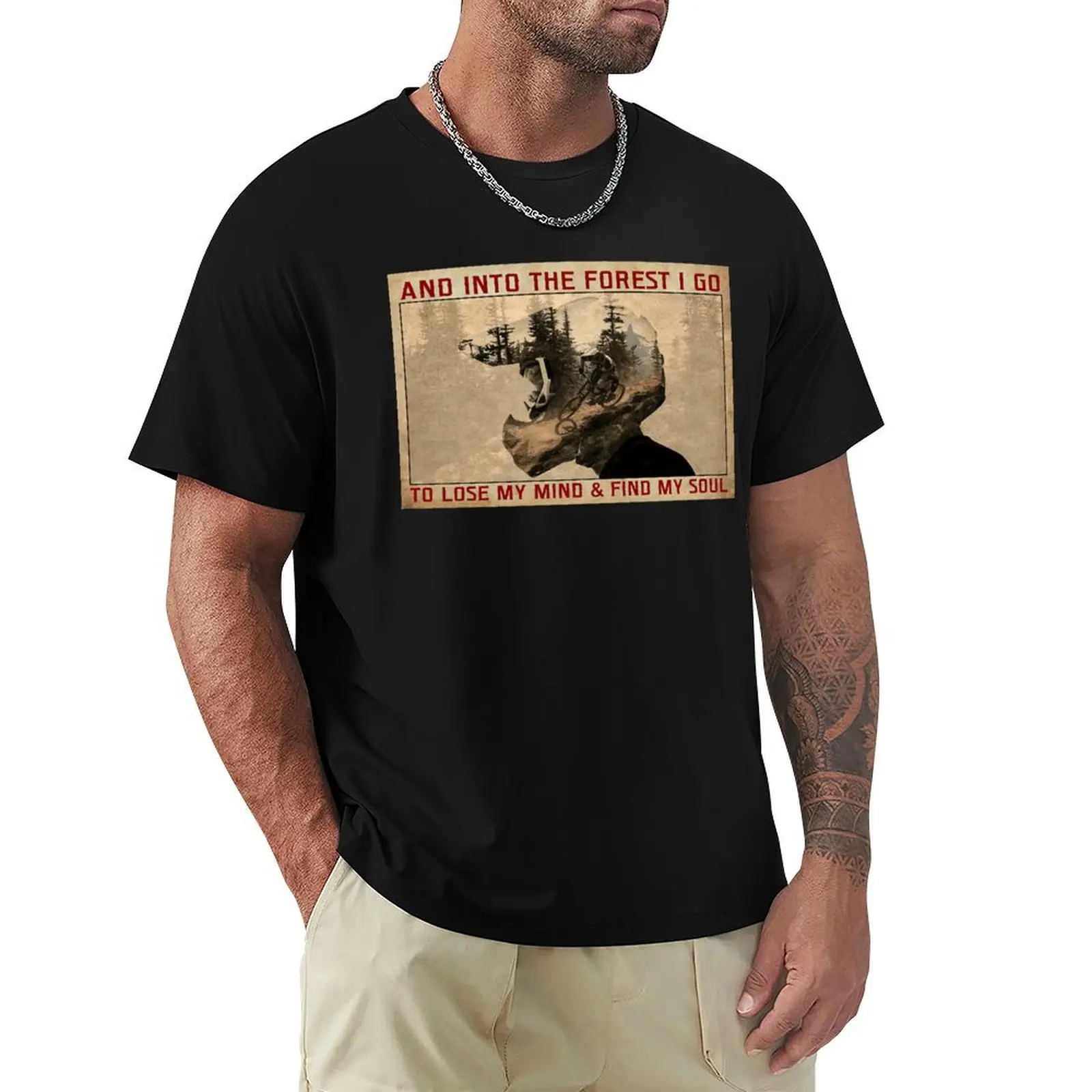 And Into The Forest I Go To Lose My Mind And Find My Soul - Mountain Biking MTB Poster T-Shirt