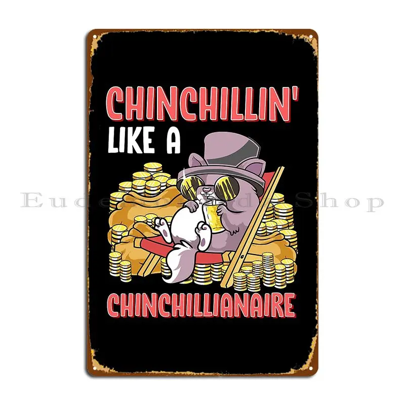 Chinchillin Like A Chinchillianaire Funny Chinchilla Gift Metal Sign Garage Designing Designing Kitchen Tin Sign Poster