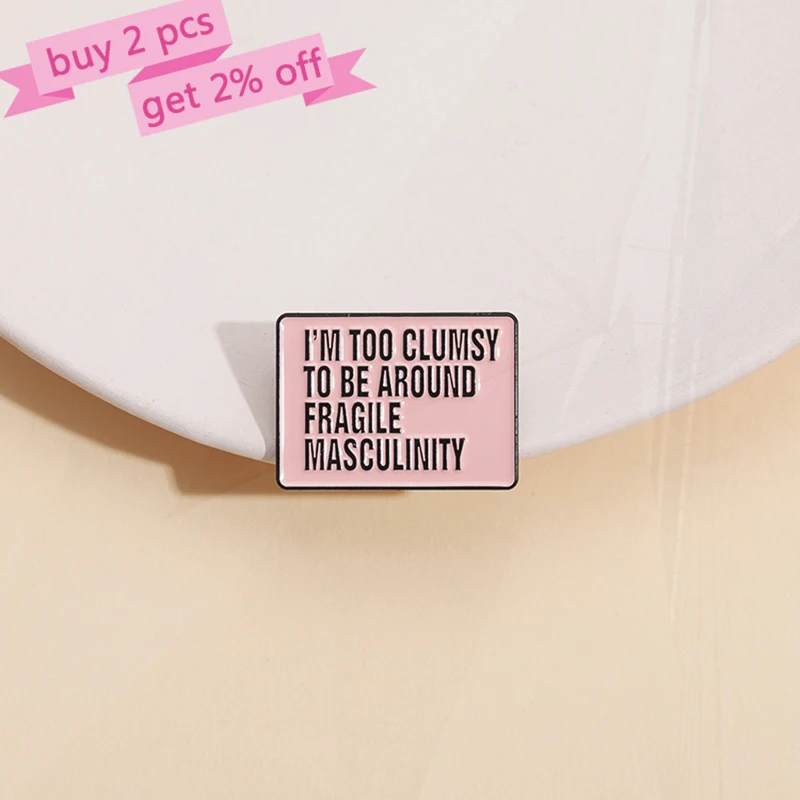 Clumsy To Be Around Fragile Masculinity Pines Shirt Lapel Badges  Pinsk Jewelry Gift Feminist Enamel  Brooch I’m Too