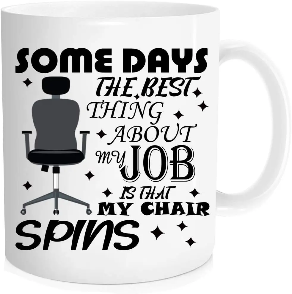 Funny Office Mug - 'The Best Thing About My Job is That My Chair Spins' Design, Perfect Gift for Coworkers, Stylish and Humorous