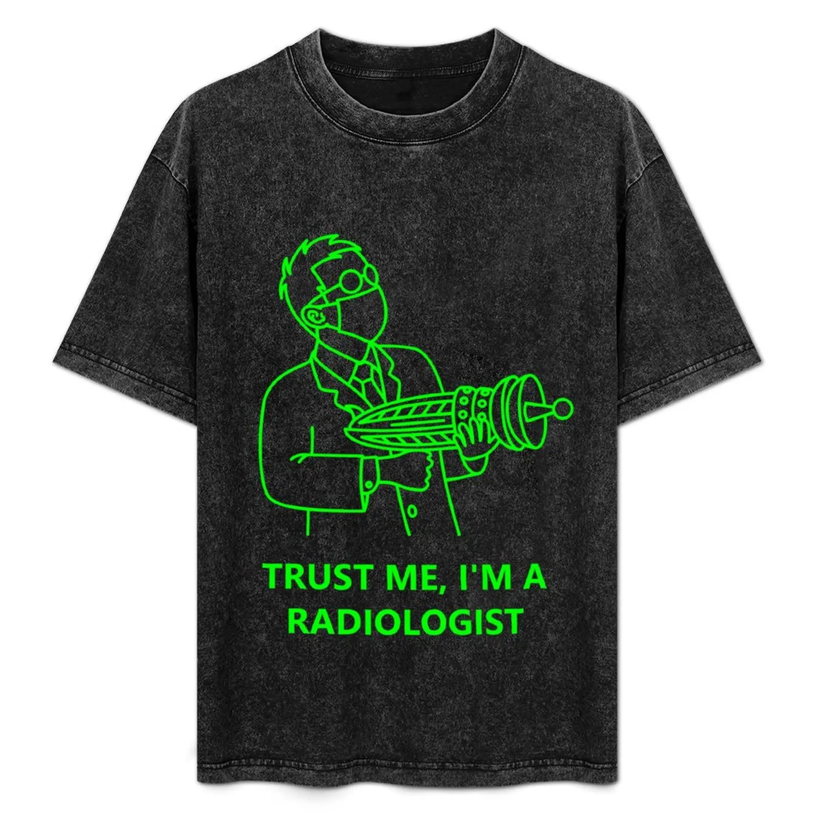 

Trust me, I am a radiologist T-Shirt Comfortable Work Wear Tee