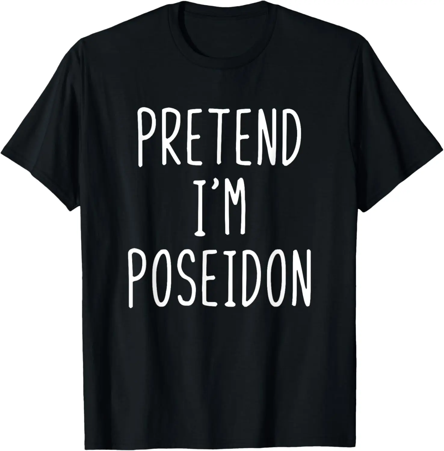 

Pretend I'm Poseidon Costume Halloween Greek God Lazy Easy T-Shirt