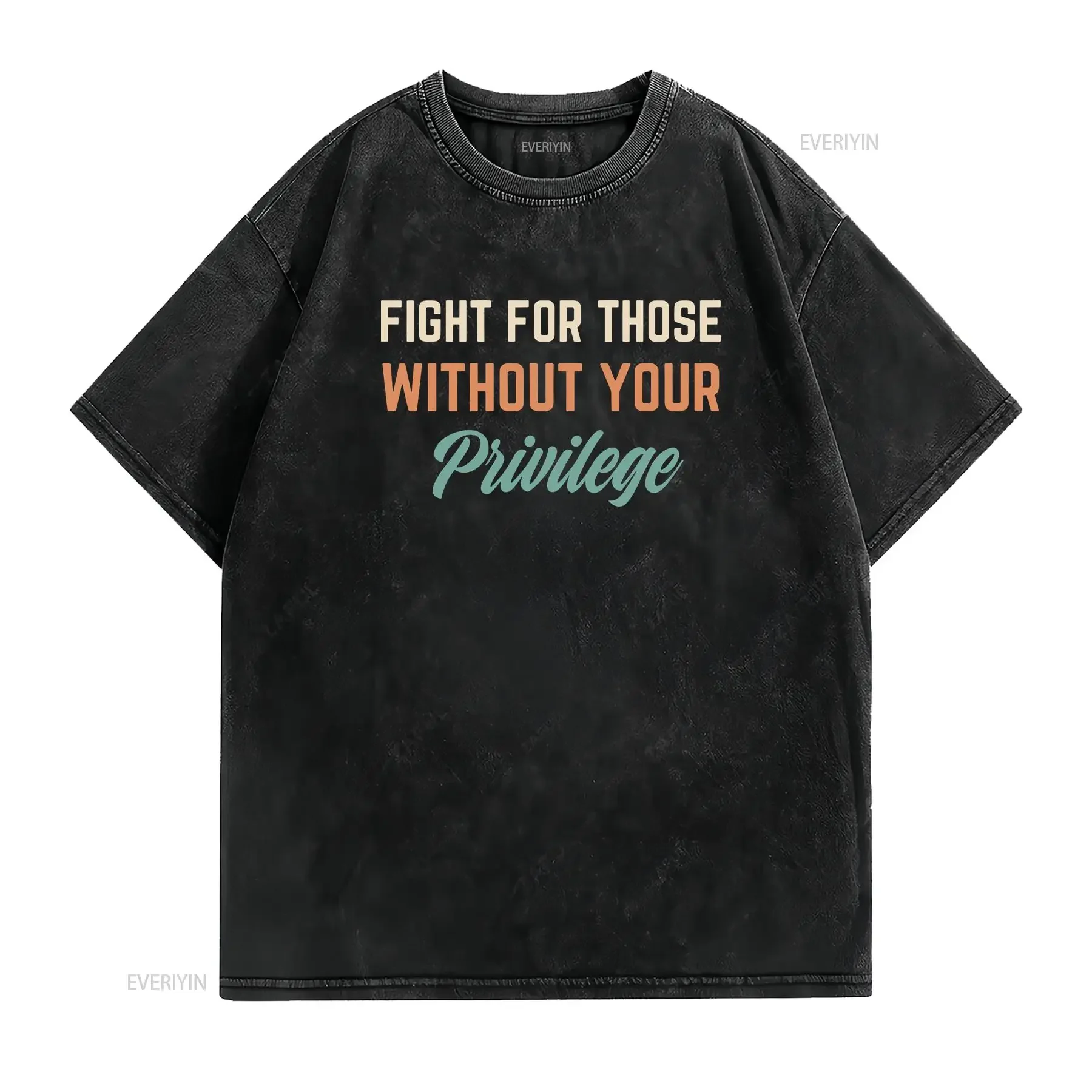 Fight for those without privilege shirt tank top women t mens shirts kids vintage Washed designer clothes graphic Slightly Soft
