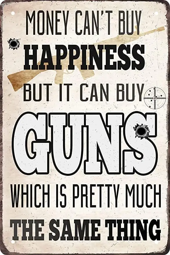 Money Can't Buy Happiness But It Can Buy Guns Which Pretty Much The Same Thing Signs Funny Tin Sign Metal Art Gift Home Cafe