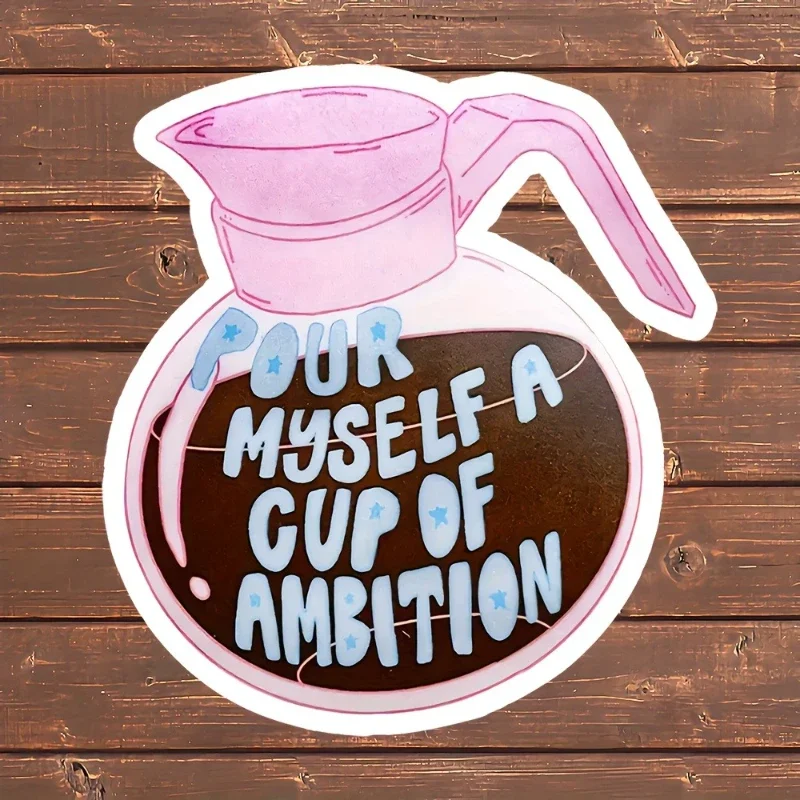 Pour Myself a Cup of Ambition Quote Sticker, Motivational Decal for Car, Laptop, Water Bottle and Tumbler