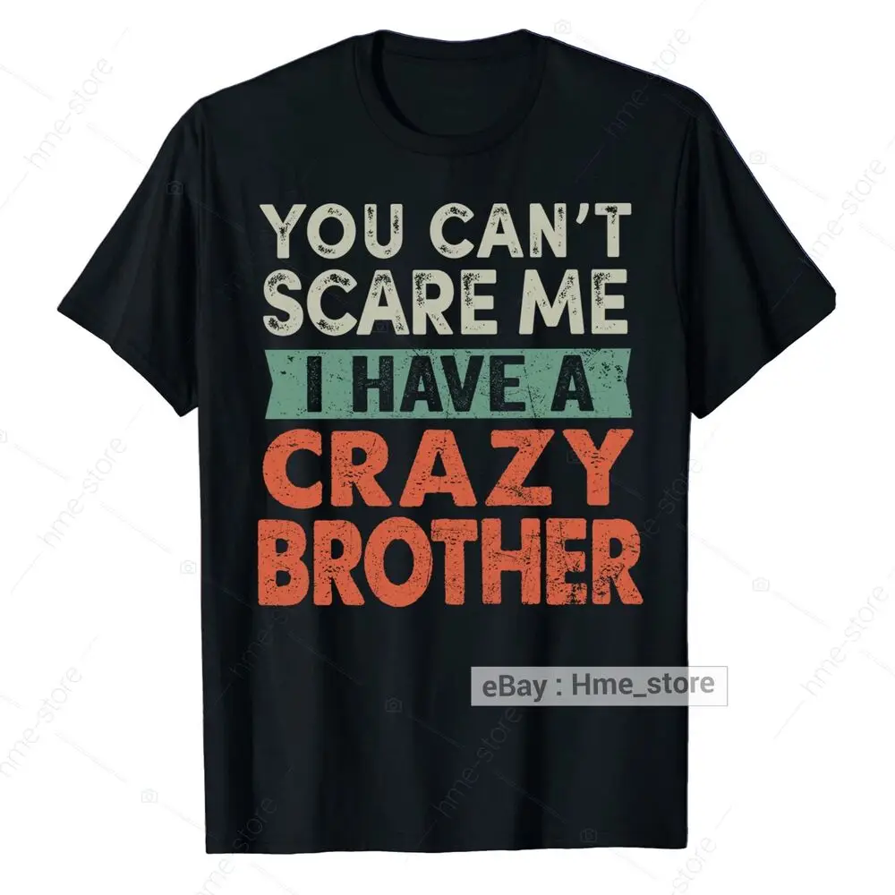 Funny Sibling Sister Brother T-Shirt I Have A Crazy Brother Gifts For Sister Tee Anime Graphic T-shirts