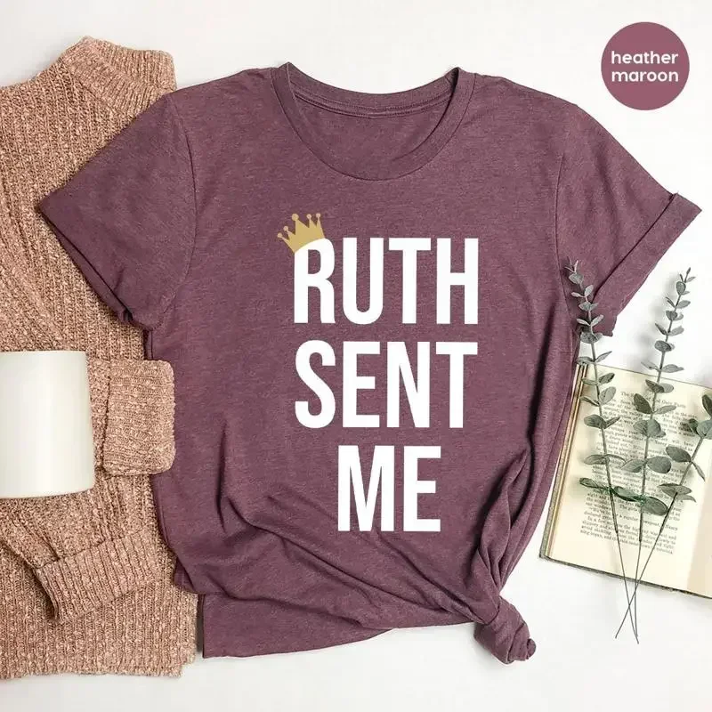 Ruth Sent Me T Shirt Election 2024 Vote Feminist GifT Political Activism ProtesT