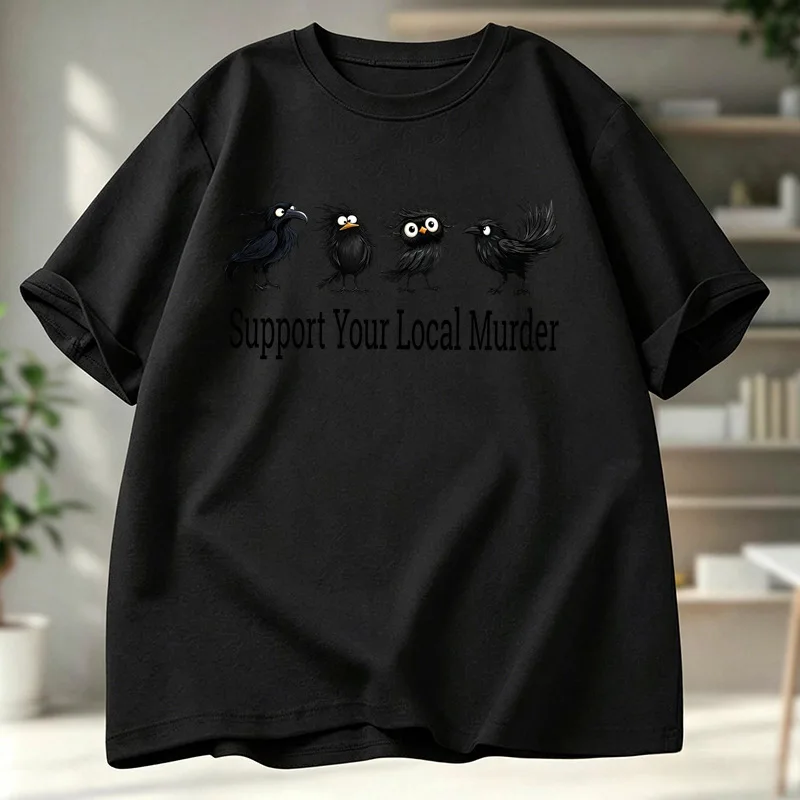 Funny Crow Birds Support Your Local Murder Quote Art Print Graphic Womens T Shirt Short Sleeve Crew Neck Casual Ladies Tee Tops