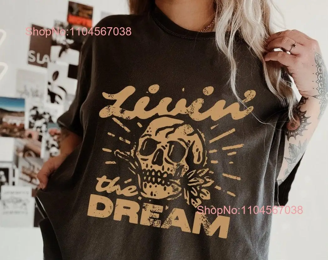 Livin the Dream T Shirt Funny Skeleton Retro Grunge Sarcastic Adult Humor Comfort Colors Skull GIft long or short sleeves