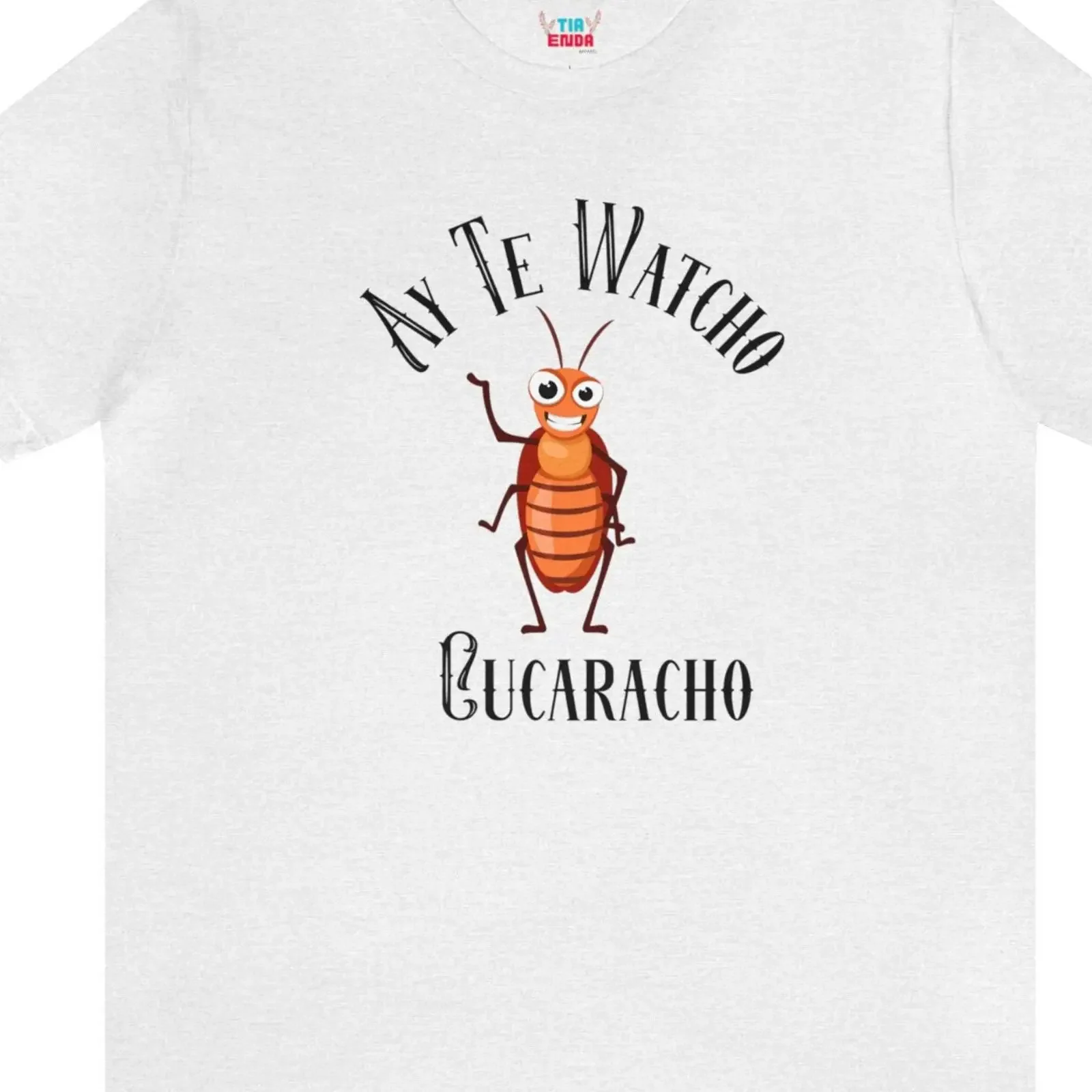 Ay Te Watcho Cucaracho Funny Cockroach T Shirt Latino Mexican Cinco De Mayo Spanish Saying vintage Washed graphic Unisex