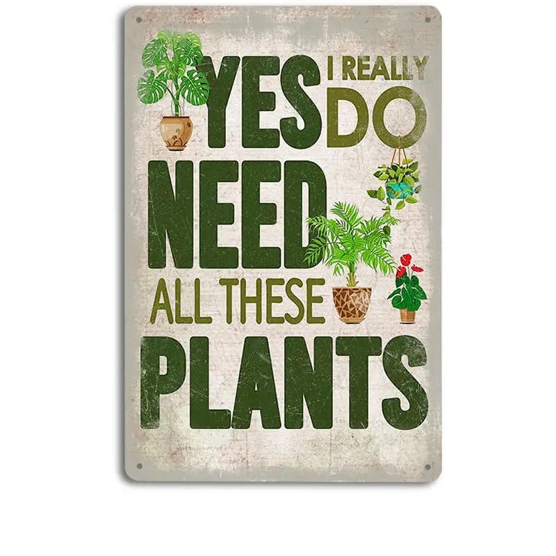 Panel de metal rústico vintage; Sí, realmente necesito todas estas plantas; - Perfecto para los amantes de las plantas