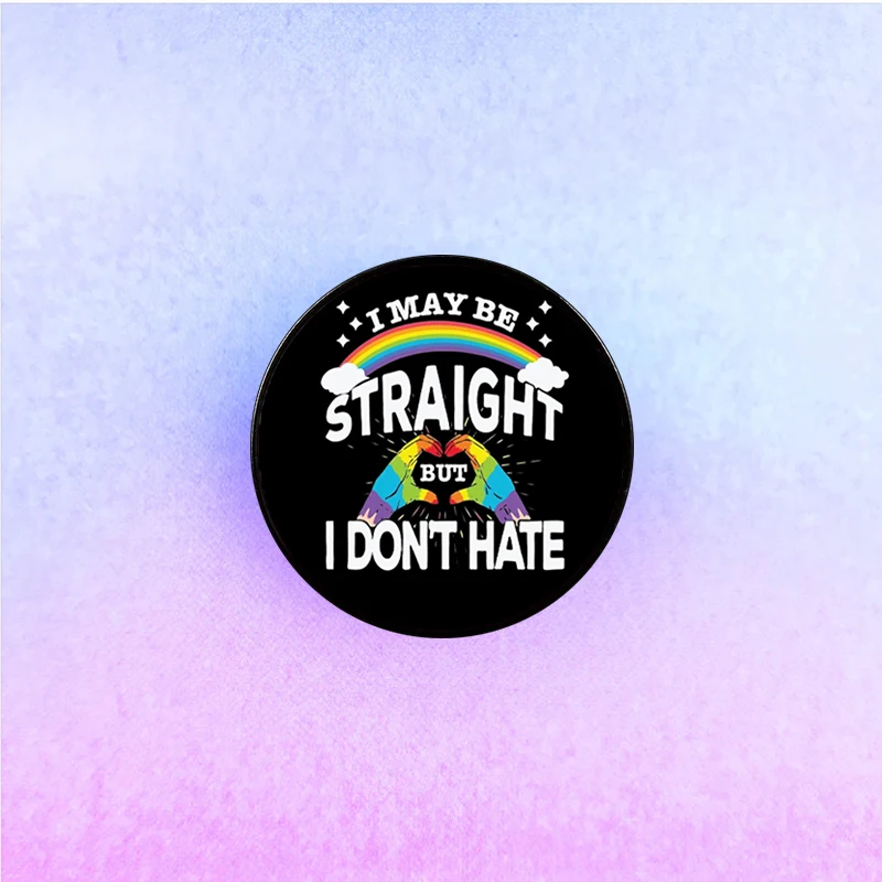 1 pc I May Be Straight But I Don't Hate Custom New Fashion Brooch Accessory for Women and Girls Friends