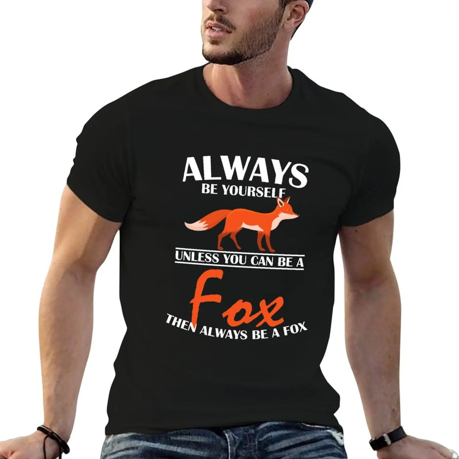 

Always be a fox - Fox lover gift T-Shirt summer clothes shirts graphic tees blanks men workout shirt