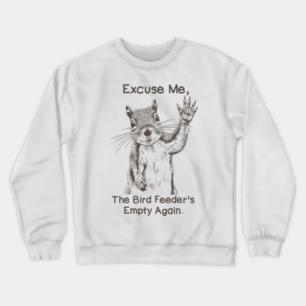 

Autumn and Winter Humorous Squirrel Tribute Sweatshirt, "Bird Feeder Empty Squirrel Graphic" for A Trendy Look
