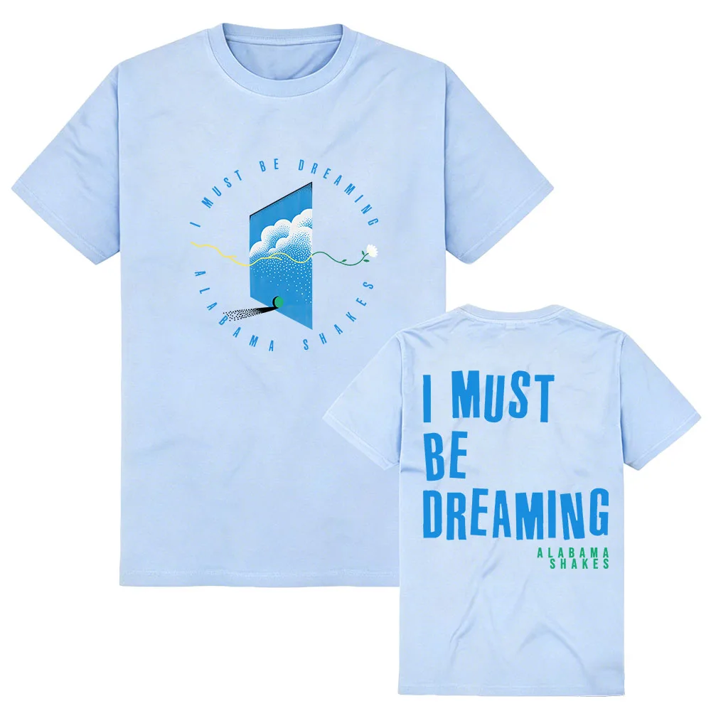 I Must Be Dreaming Tee Alabama Shakes Design Graphic Merch Tshirts Short Sleeve Cotton Women Men T-shirt Casual Fashion Clothing
