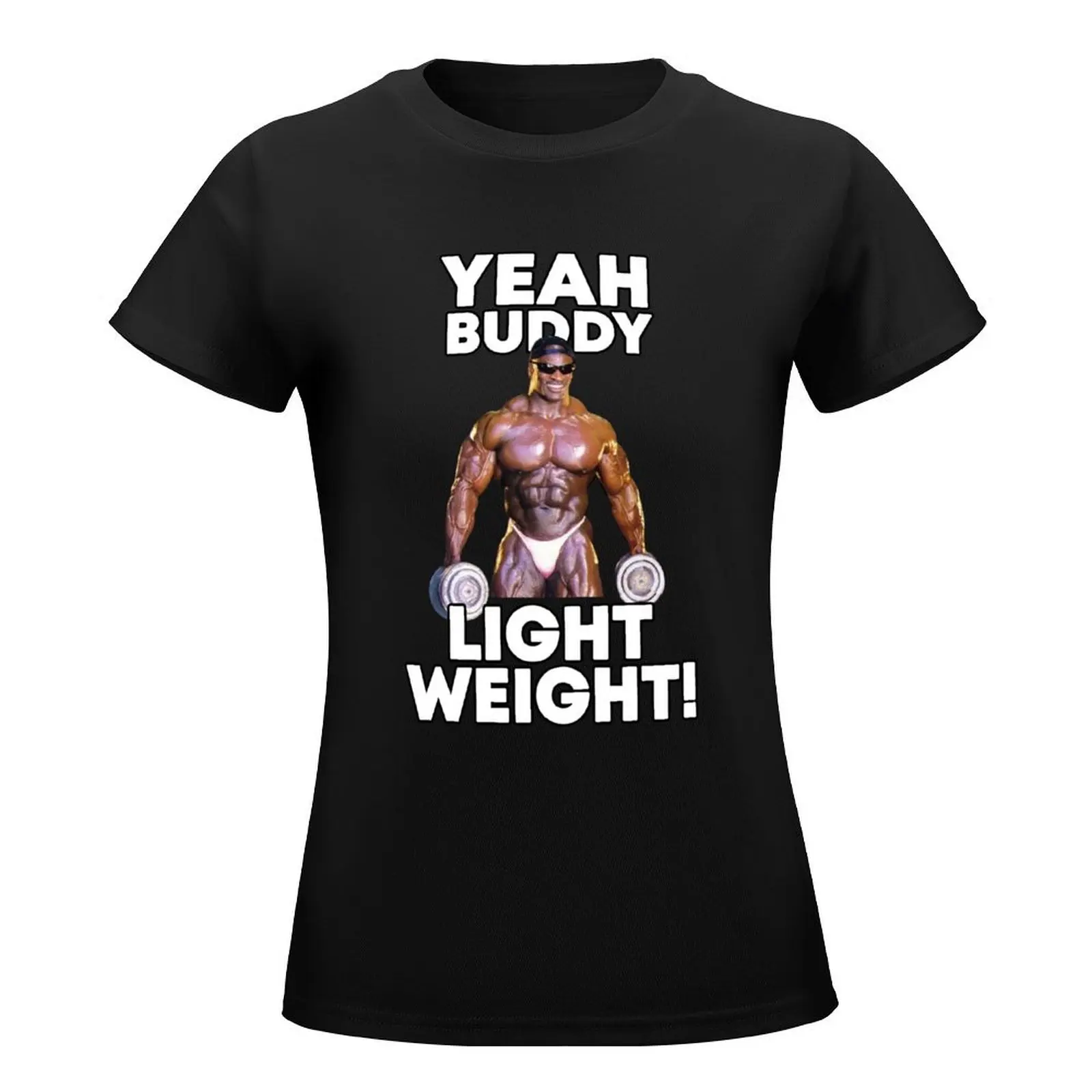 Yeah buddy light weight ronnie coleman T-Shirt shirts graphic tees new edition tops for Women