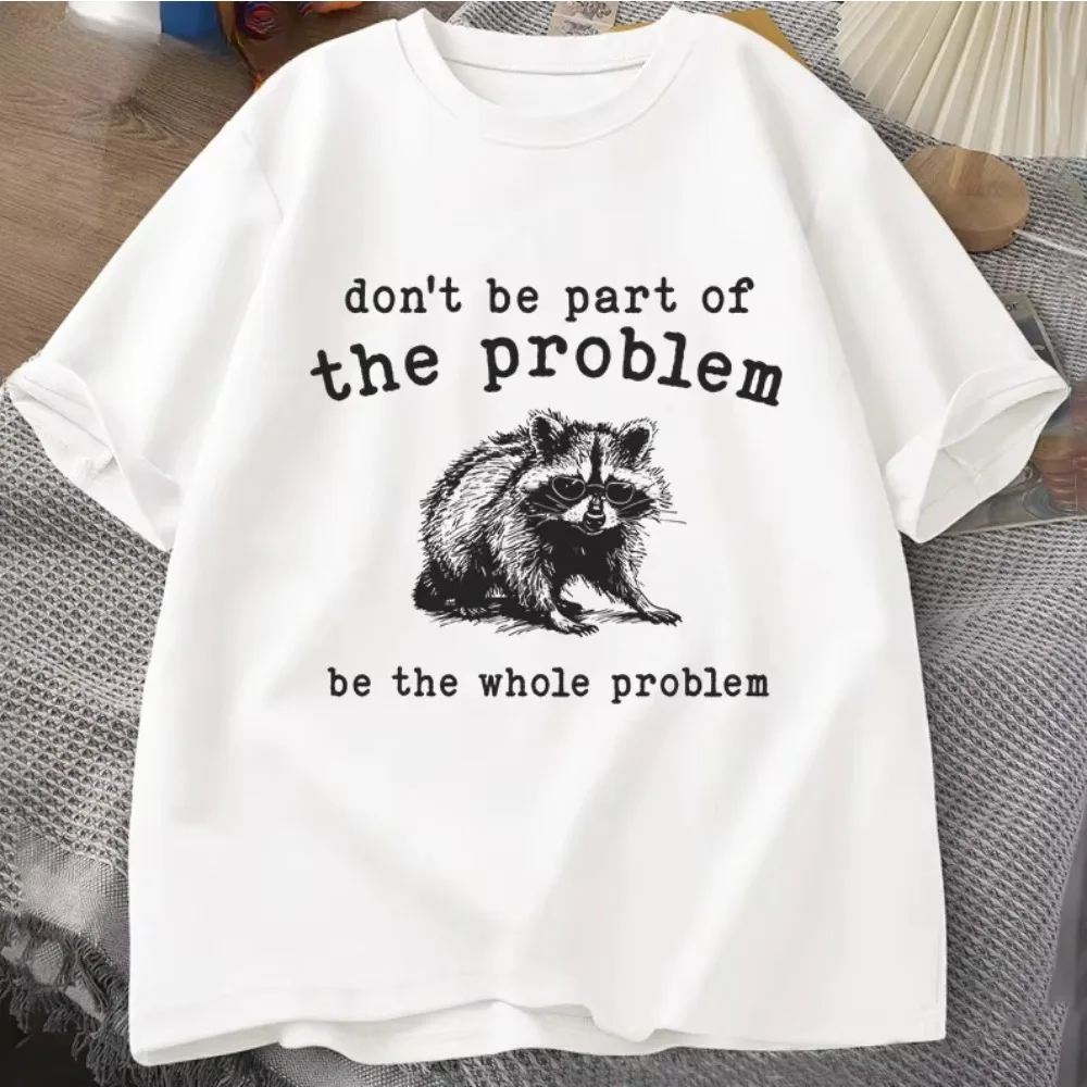 Don't Be Part of The Problem T-shirts for Men Women Funny Sarcastic Racoon Vintage Animal T Shirt Summer Unisex Tees graphic