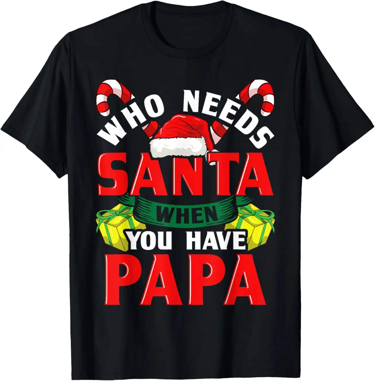 Who Needs Santa When You Have Papa Christmas Gifts T-Shirt