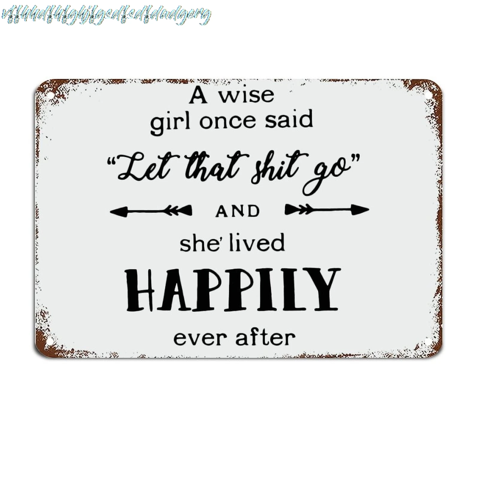 A Wise Girl Once Said Let That Shit Go and She Lived Happily Metal Sign Metal Tin Sign Motivational Wall Decorations for Li sign