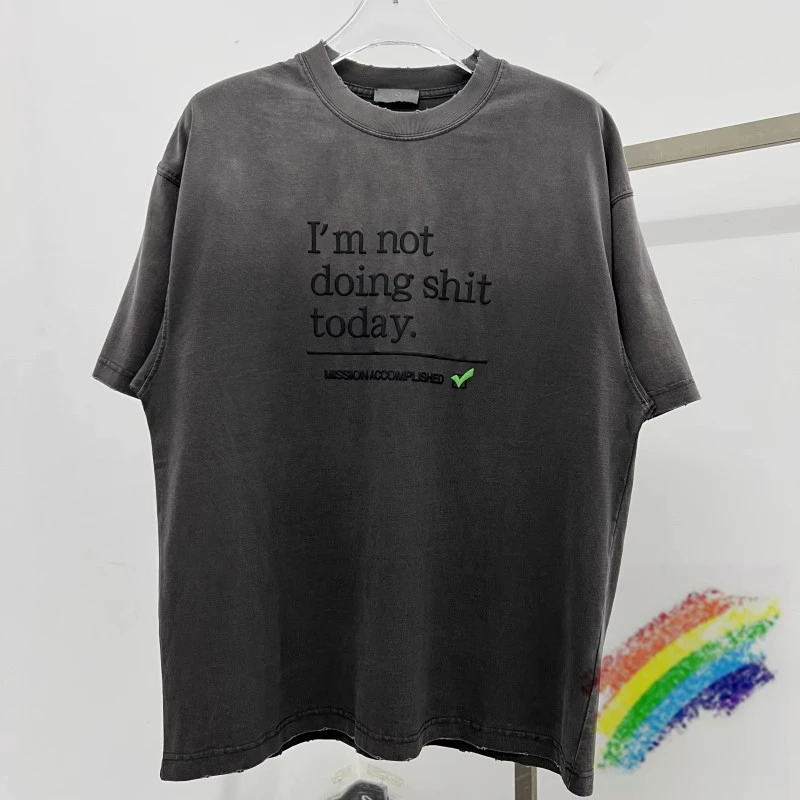 

Washed Gray Gradient Puff Print I Am Not Doing Shit Today T Shirt Men Women High Quality 2024ss Streetwear Top Tee T-shirt