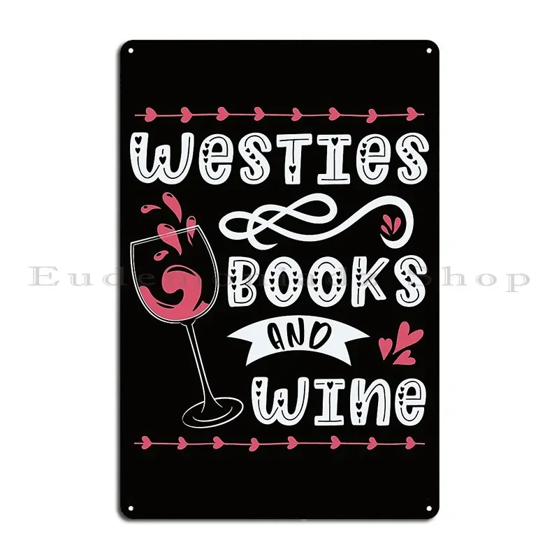 Westies Books And Wine West Highland Terrier Quotes Metal Sign Mural Kitchen Character Wall Decor Club Tin Sign Poster