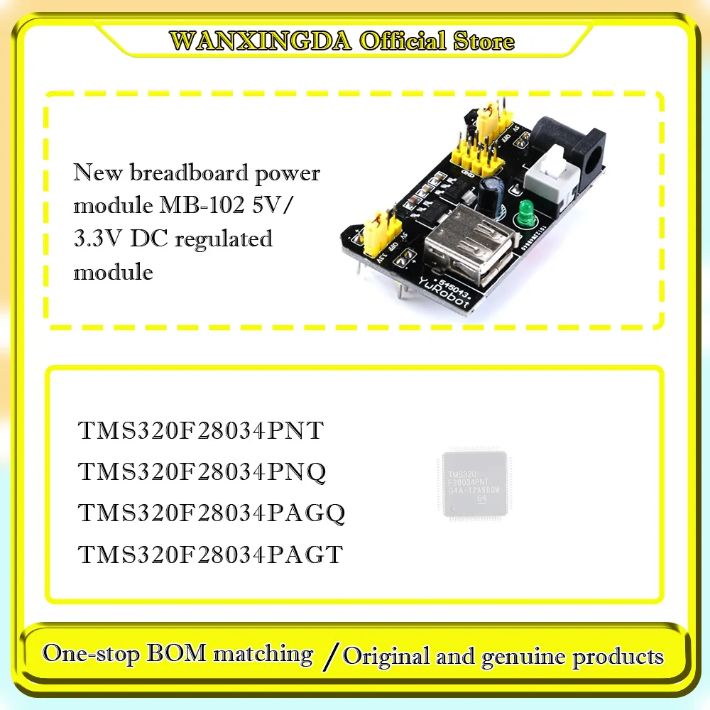 

TMS320F28034PNT TMS320F28034PNQ TMS320F28034PAGT TMS320F28034PAGQ New breadboard power module MB-102 5V/3.3V DC regulated module