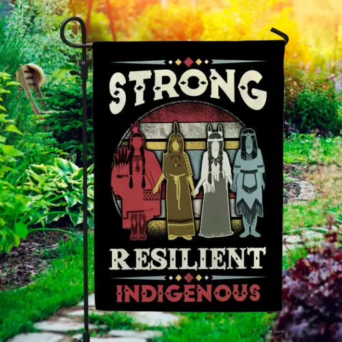 Strong Resilient Indigenous Peoples Day Orange Indigenous Flag Garden Flag