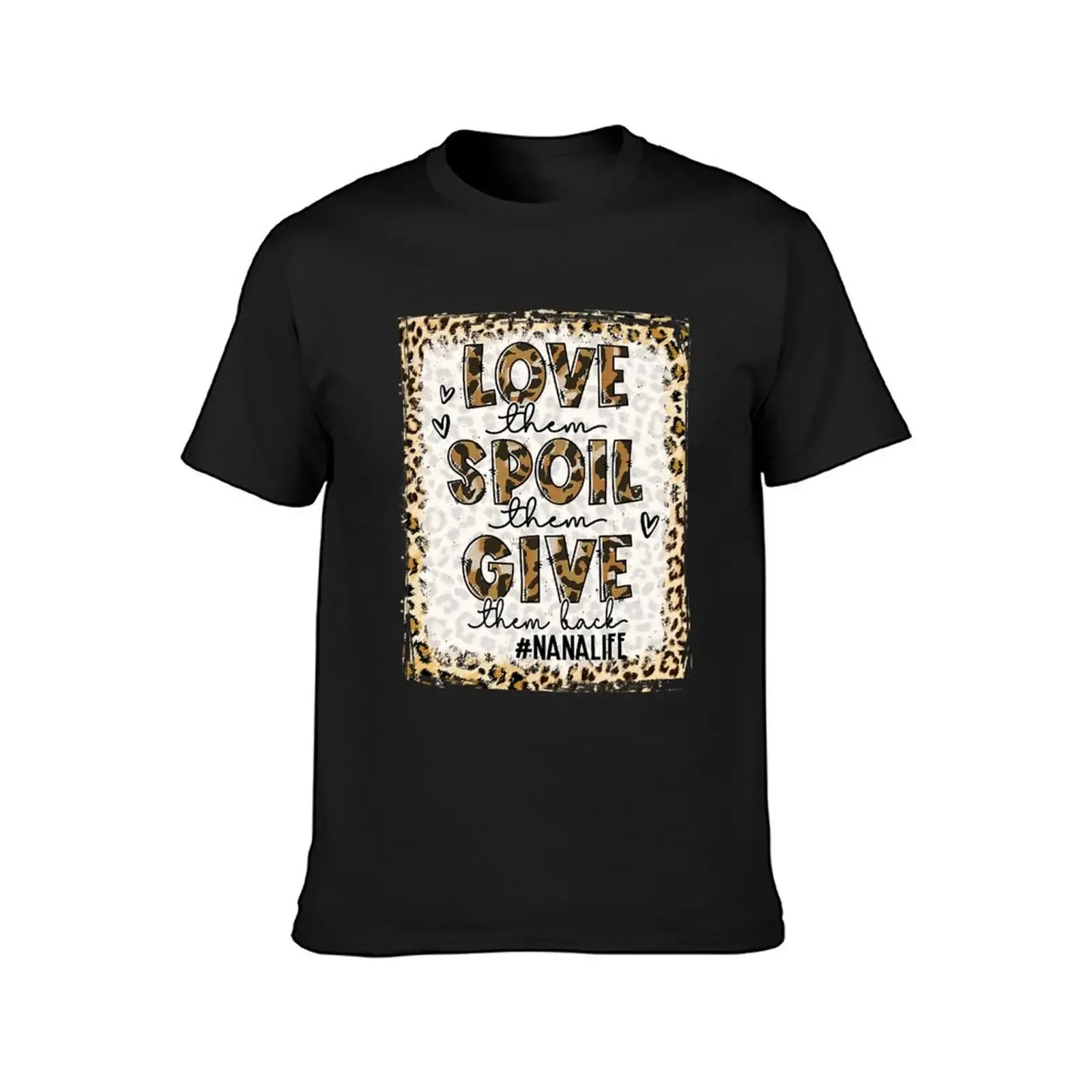 Bleached Love Them Spoil Them Give Them Back Funny Nana Life T-Shirt summer tops graphic shirts mens clothes