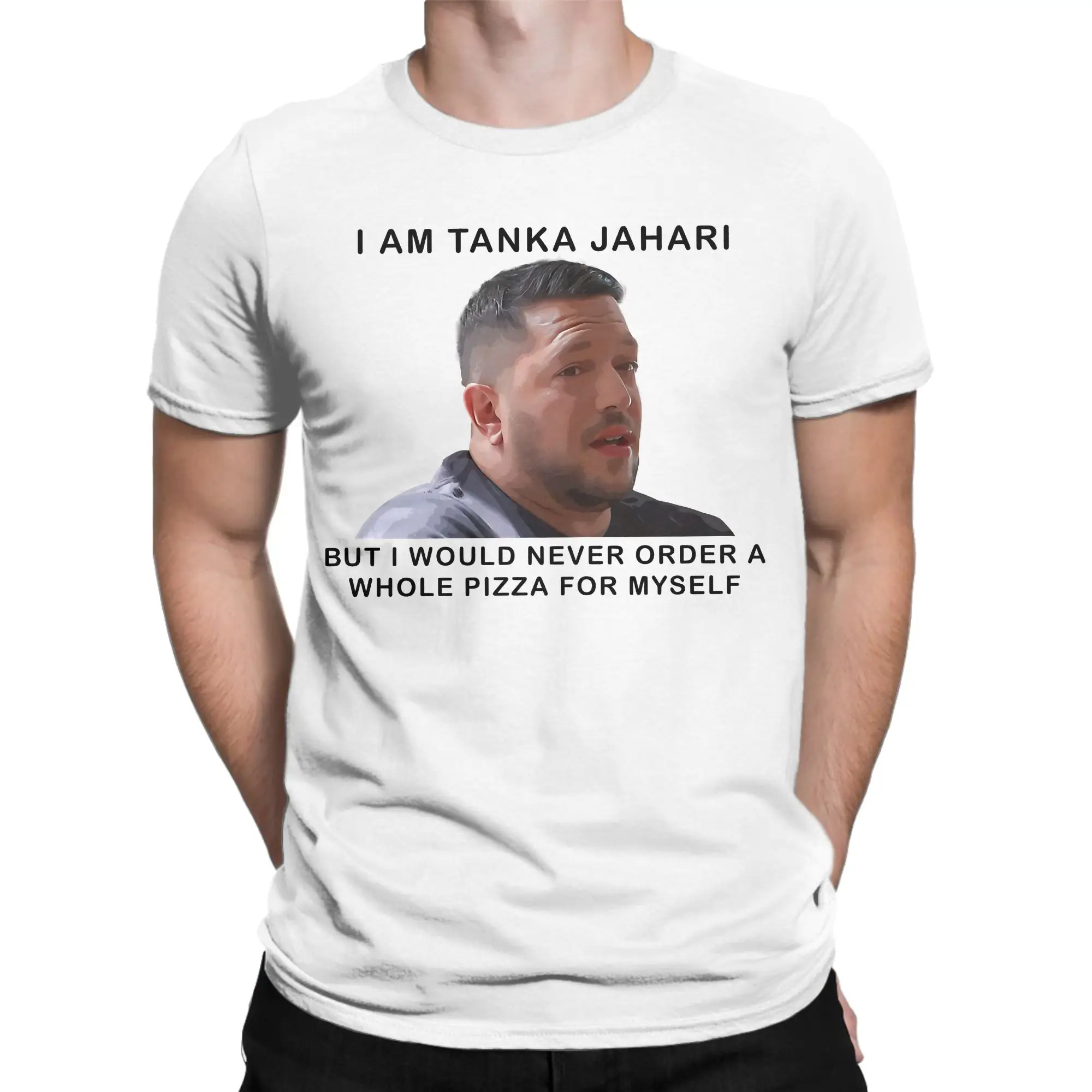  Tanka Jaharis Would Never Order Whole Pizza for Himself Tee Shirt for Men Women Gift Idea T Shirts  100% Cotton Clothing