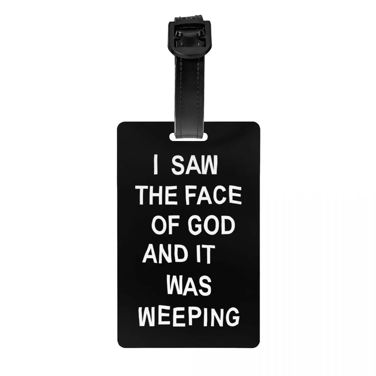 

Custom I Saw The Face Of God & It Was Weeping Luggage Tag Privacy Protection Baggage Tags Travel Bag Labels Suitcase