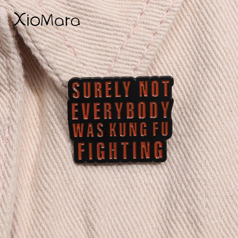 Surely Not Everyboby Was Kung Fu Fighting Enamel Pin Custom Funny Sarcastic Quotes Brooch Badge Jewelry Gift For Friends