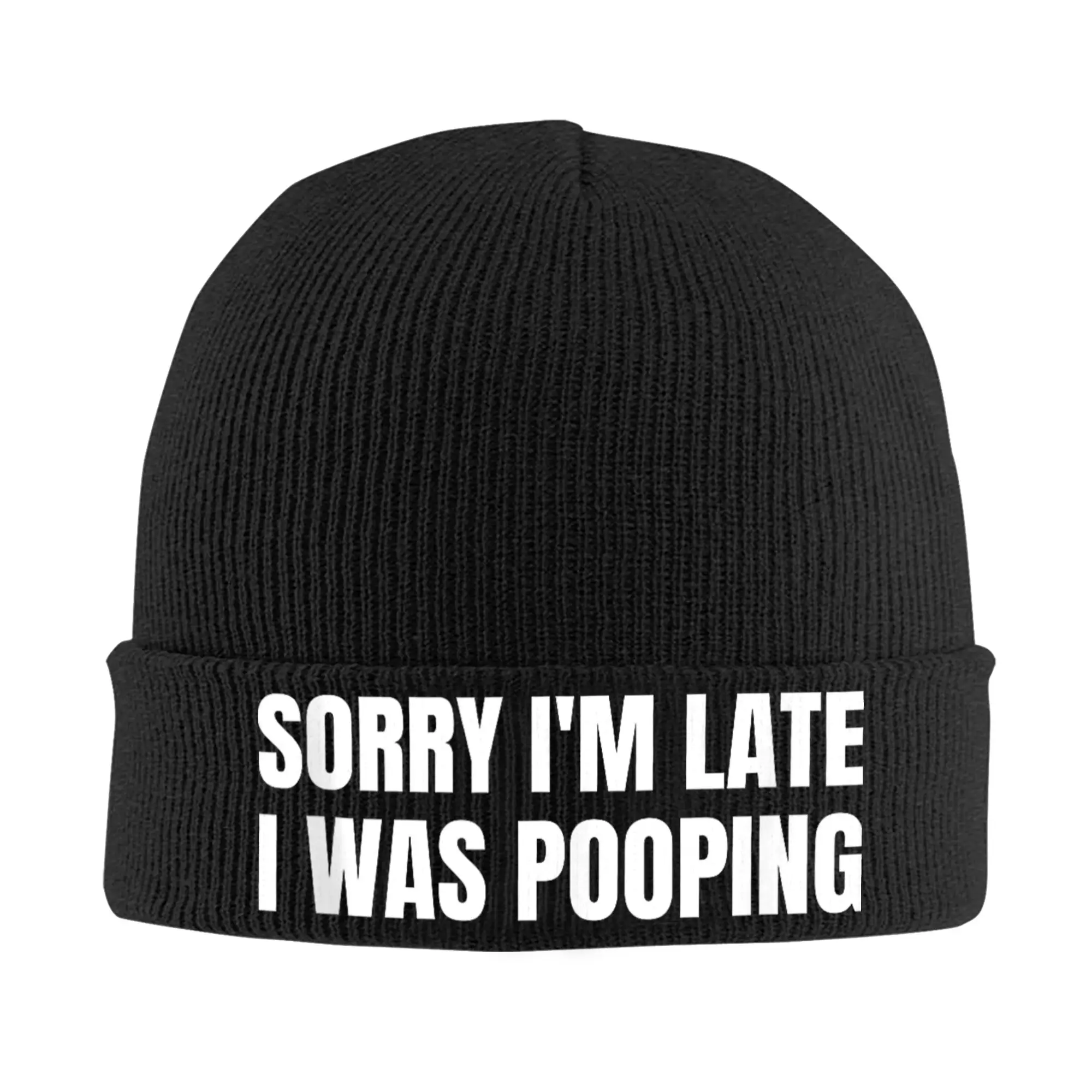Sorry I'm Late I was Pooping Funny Beanie Hats  Bonnet Hats Female Male Cute Hippie Knit Hat Autumn Winter Graphic Warm Caps