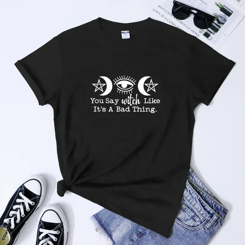 You Say Witch Like It\'s A Bad Thing T-shirt Gothic Witchy Mama Tshirt Aesthetic Witch Mystical Occult Pagan Top Tee Shirt