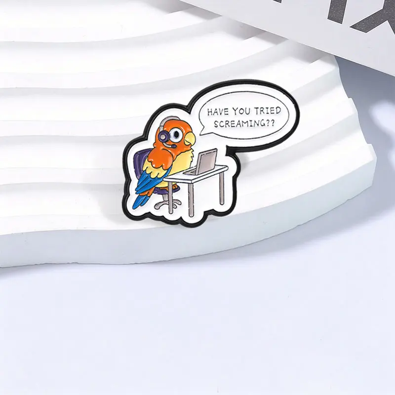 Have You Tried Screaming Badge Cute Parrot Customer Service Sarcastic Enamel Pins Backpack Lapel Badge Jewelry Gift for Friends