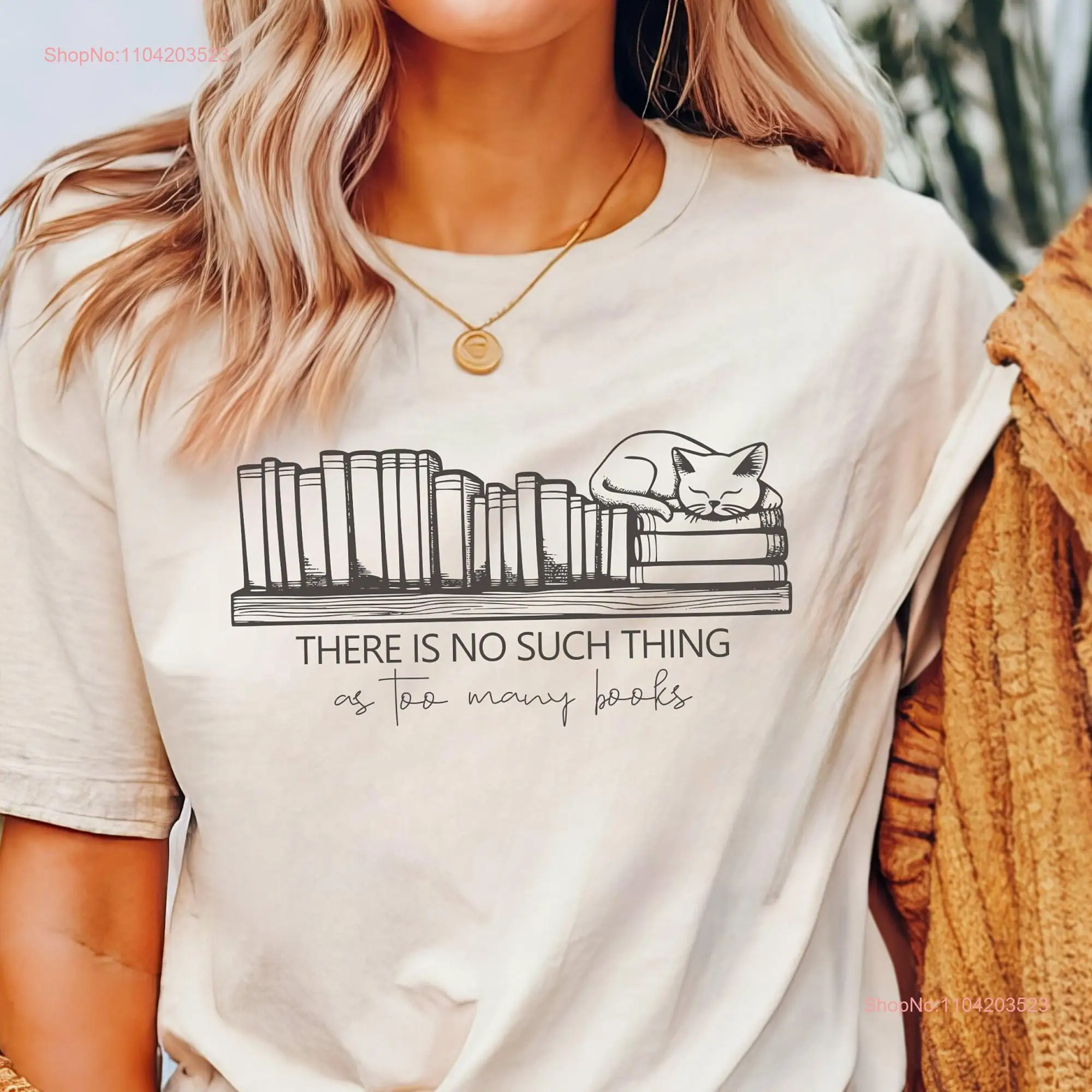 There is no Such Thing as Too Many Books shirt Bookish caT T for Librarian Book Sweater worm lover long or short sleeves