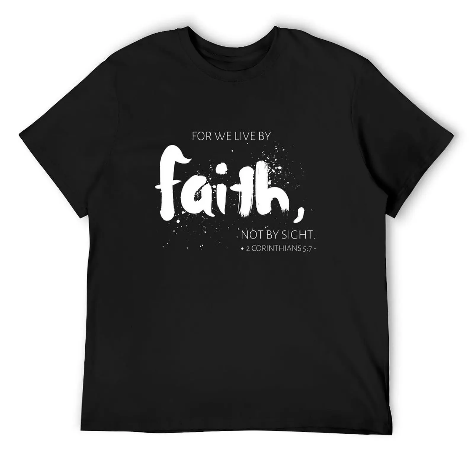 For We Live By Faith Not By Sight 2 Corinthians 5:7 T-Shirt shirts graphic tees anime clothes custom t shirt men t shirt