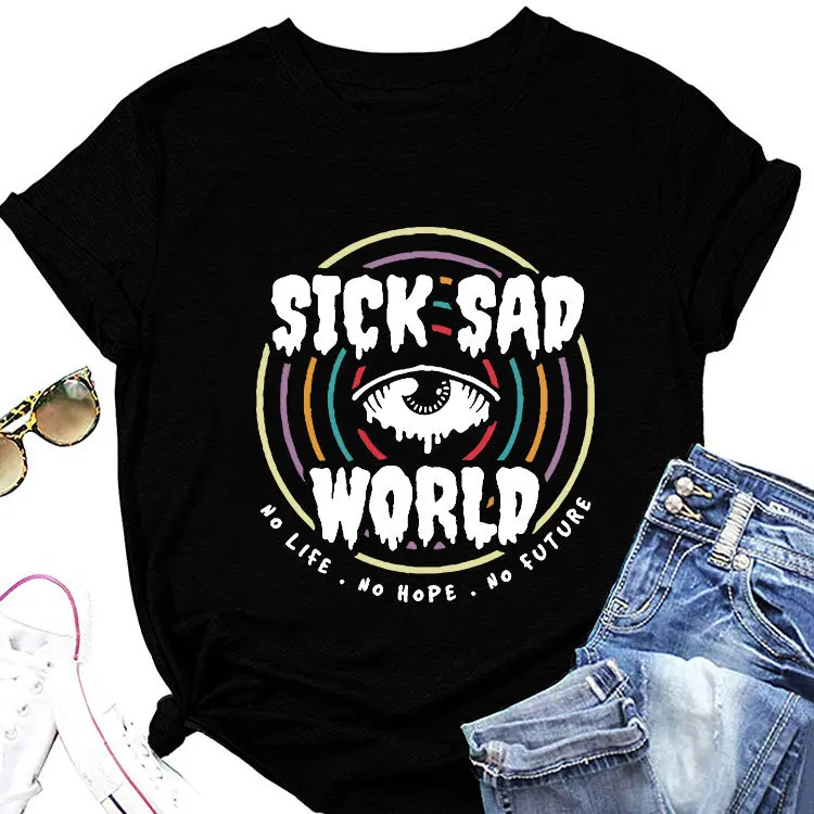 

Fashion loose short-sleeved T-shirt sick sad world no life no hope printed summer new crew-neck women's top with casual pullover