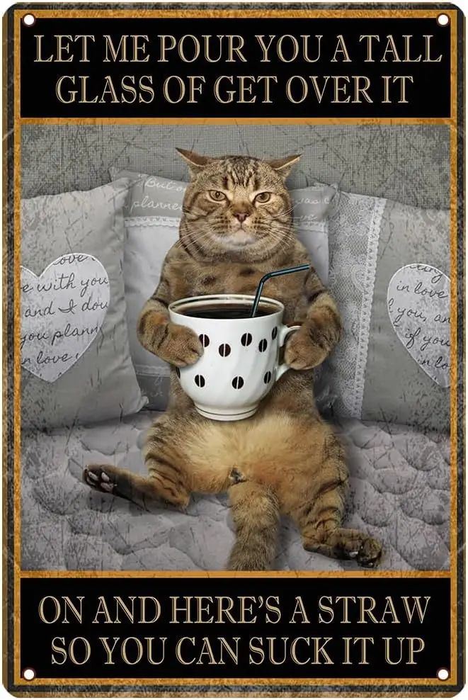 Cat Let Me Pour You A Tall Glass of Get Over It Vintage Tin Sign Tinplate Wall Decor Hanging Door Street Garage Family coffee Ba