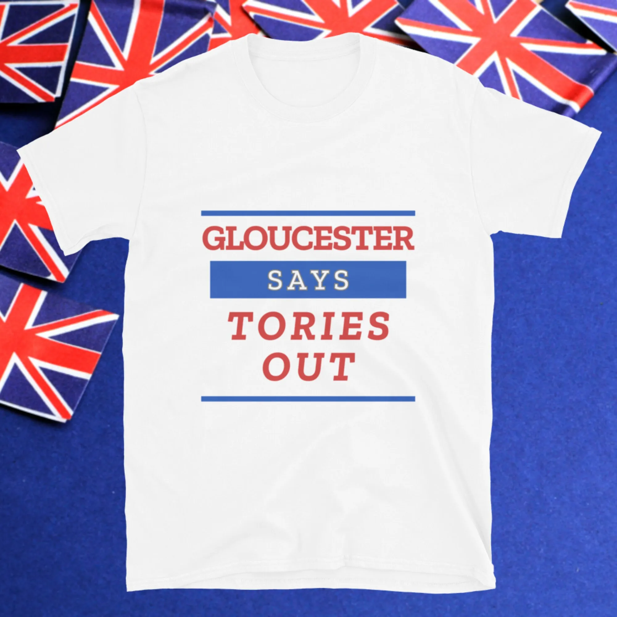 Anti Tory Election T Shirt Gloucester Says Tories Out Uk General For Labour Voter July 4Th Vote