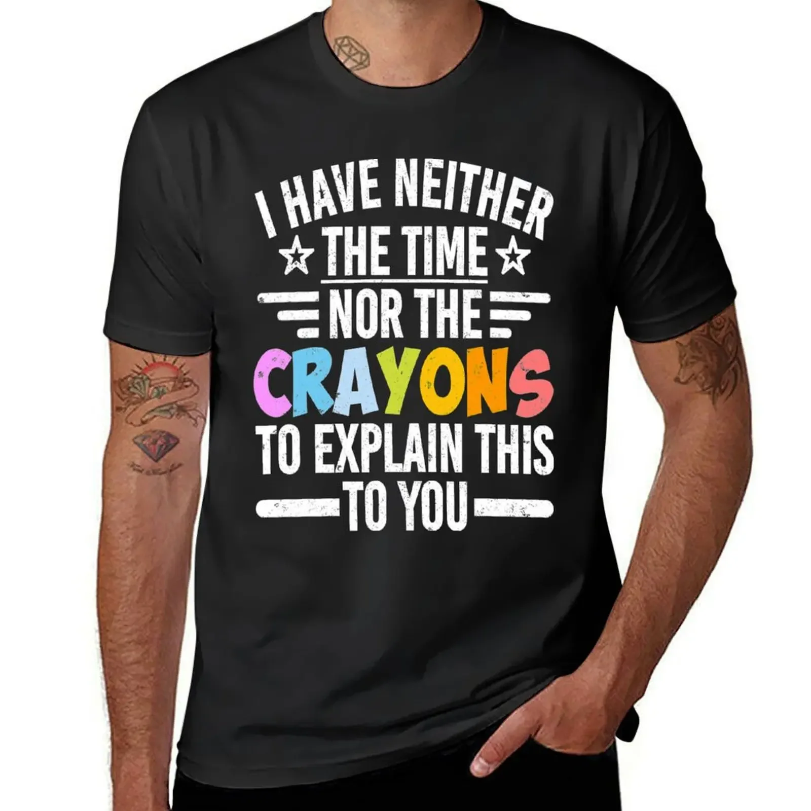 

I Have Neither The Time Nor The Crayons To Explain This To You T-Shirt Louboutins man clothes blacks funny gifts mens clothes