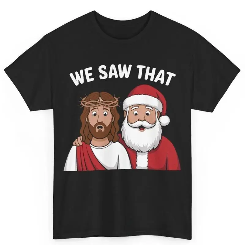 Santa Claus And Christ We Saw That Funny Christmas Meme Cotton T Shirt
