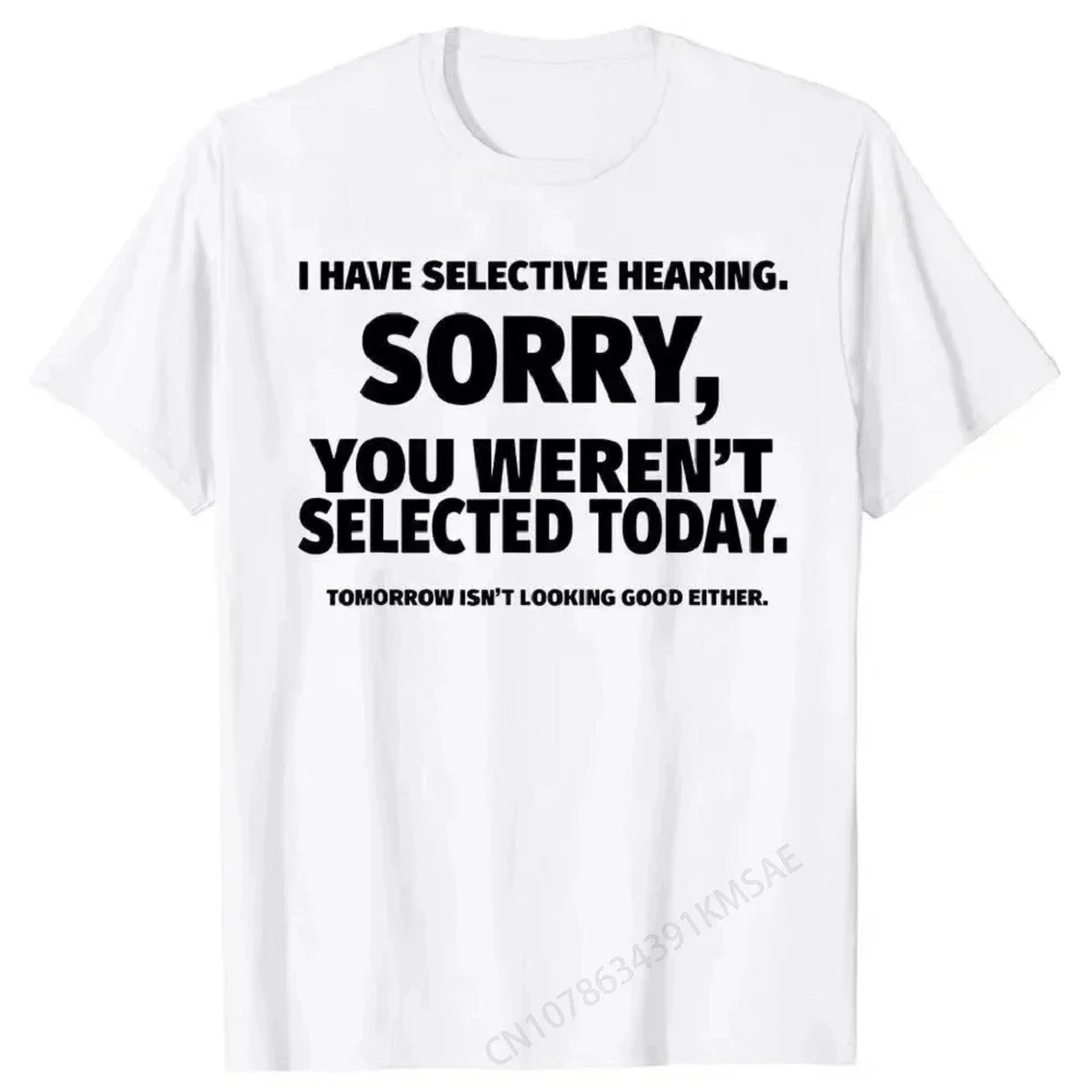 Novelty I Have Selective Hearing You Weren't Selected T Shirt Graphic Short Sleeve Husband Great Gifts Summer T-shirt 50934