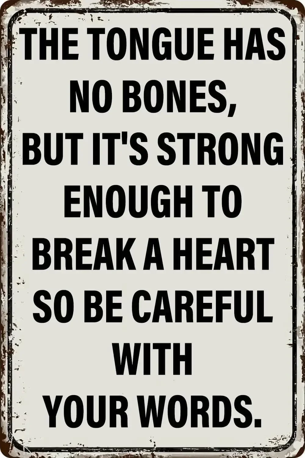 Vintage Metal Tin Sign The Tongue Has No Bones,But ItS Strong Enough To Break A Heart So Be Careful With Your Words Poster Kitch