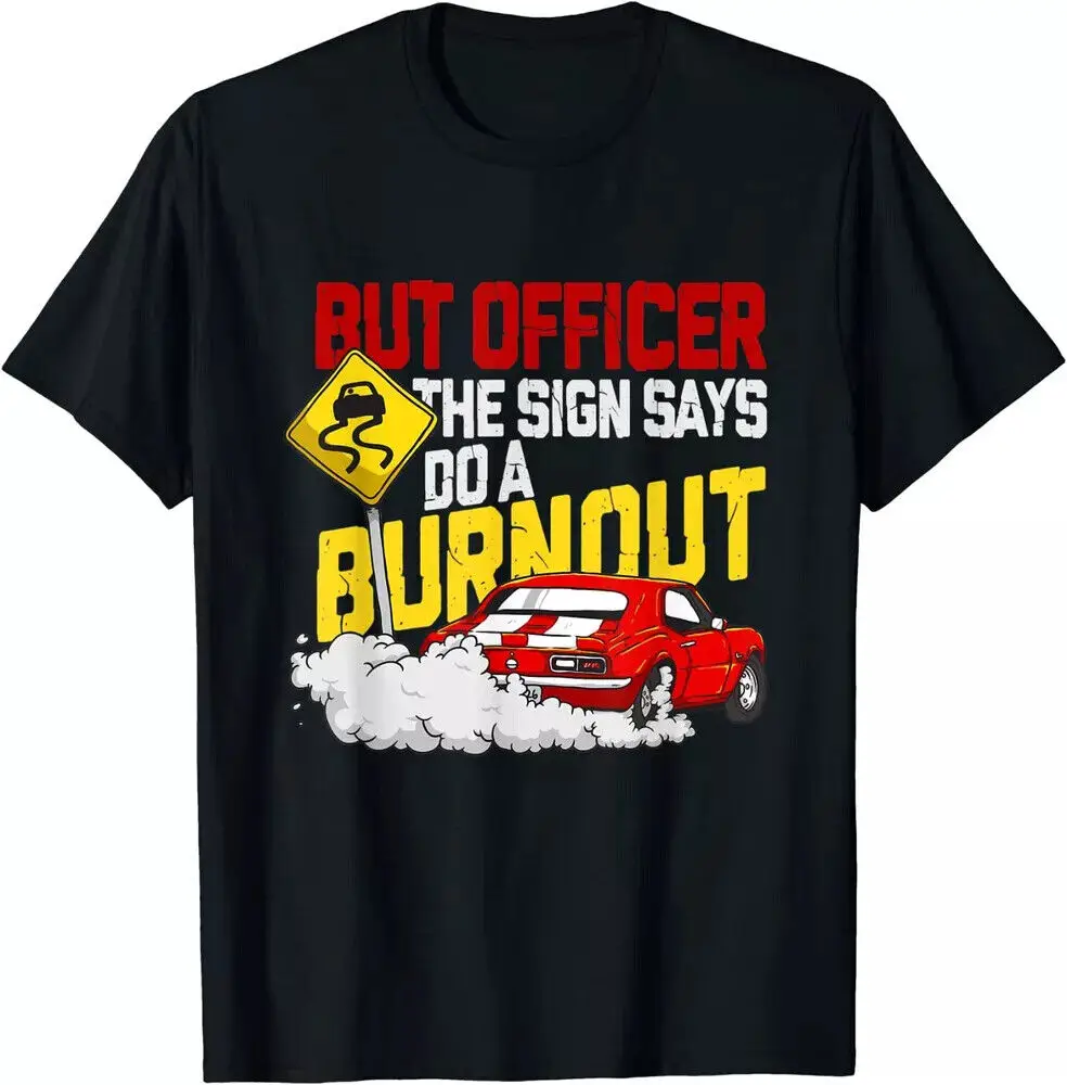 But Officer The Sign Said Do A Burnout Funny Muscle Unisex T-Shirt High Quality 100%Cotton Short Sleeve