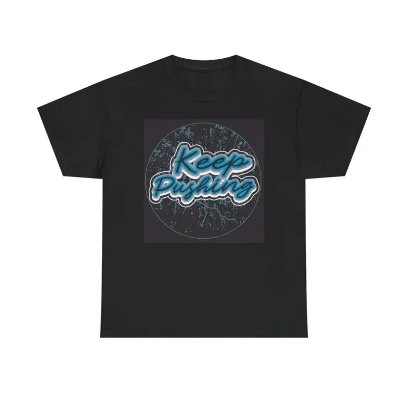 Keep Pushing T Shirt Heavy Cotton