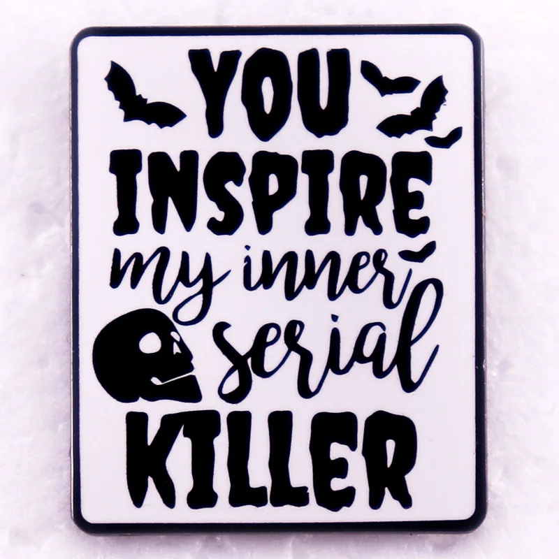 You Inspire My Inner Serial Killer Enamel Pin True Crime Badge Brooch