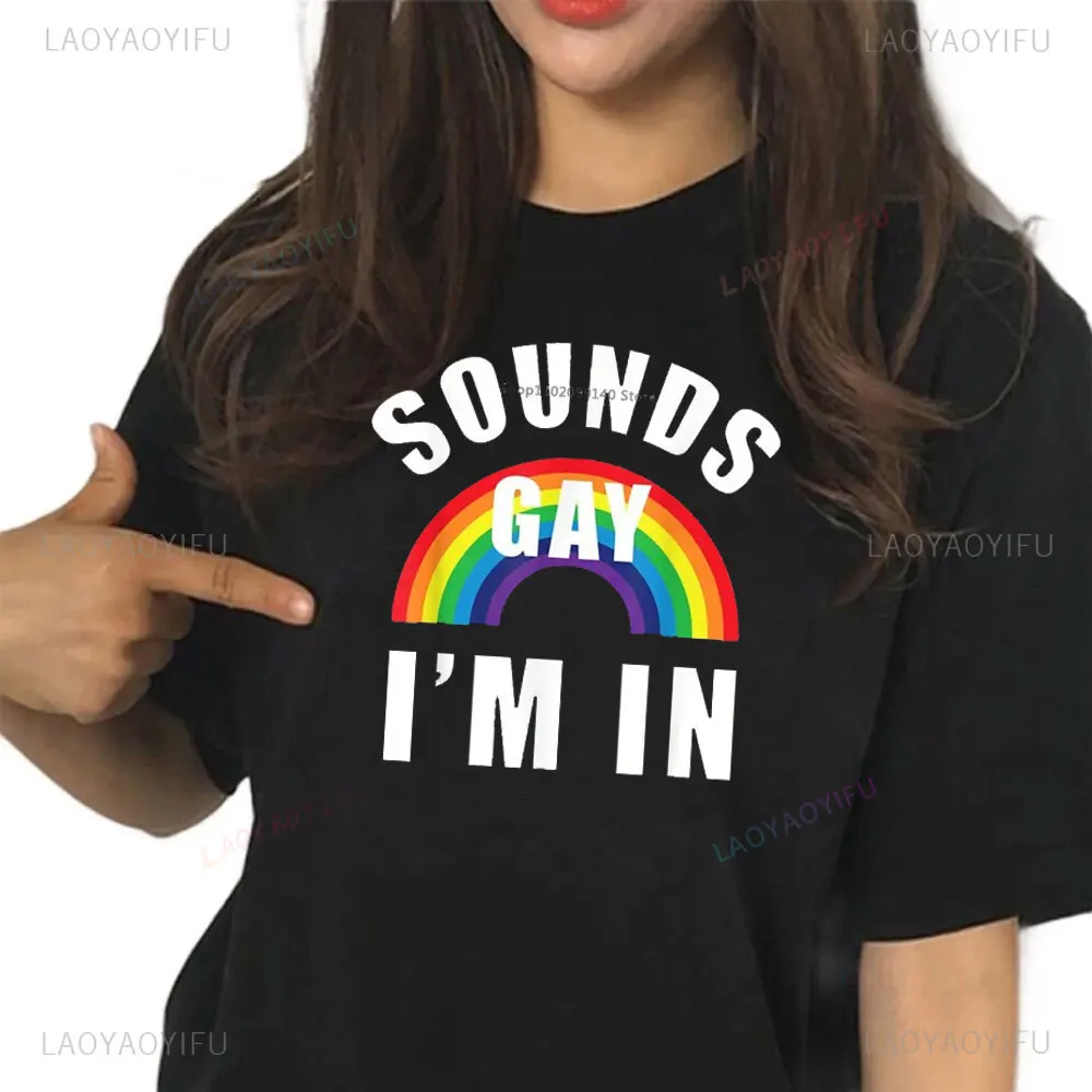 Summer New Harajuku Sounds Gay Im In lgbt Women tshirt  Casual Funny t shirt Lady Yong Girl Higher Quality Top Tee