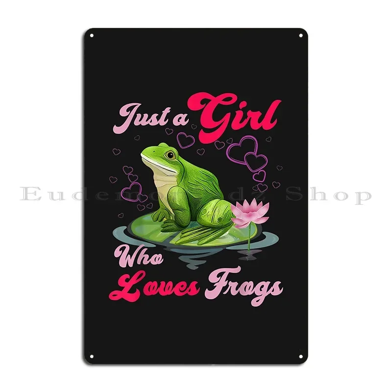 Cute And Funny Just A Girl Who Loves Frogs Women And Moms Metal Plaque Classic Painting Create Club Bar Tin Sign Poster