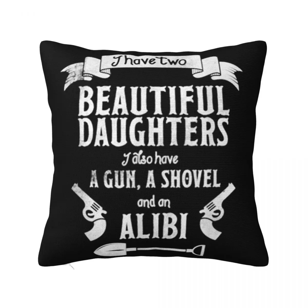 I Have Two Beautiful Daughters Gun Shovel Alibi Tee 2021 Casual Fitness Cartoon Personalized Pillow Case