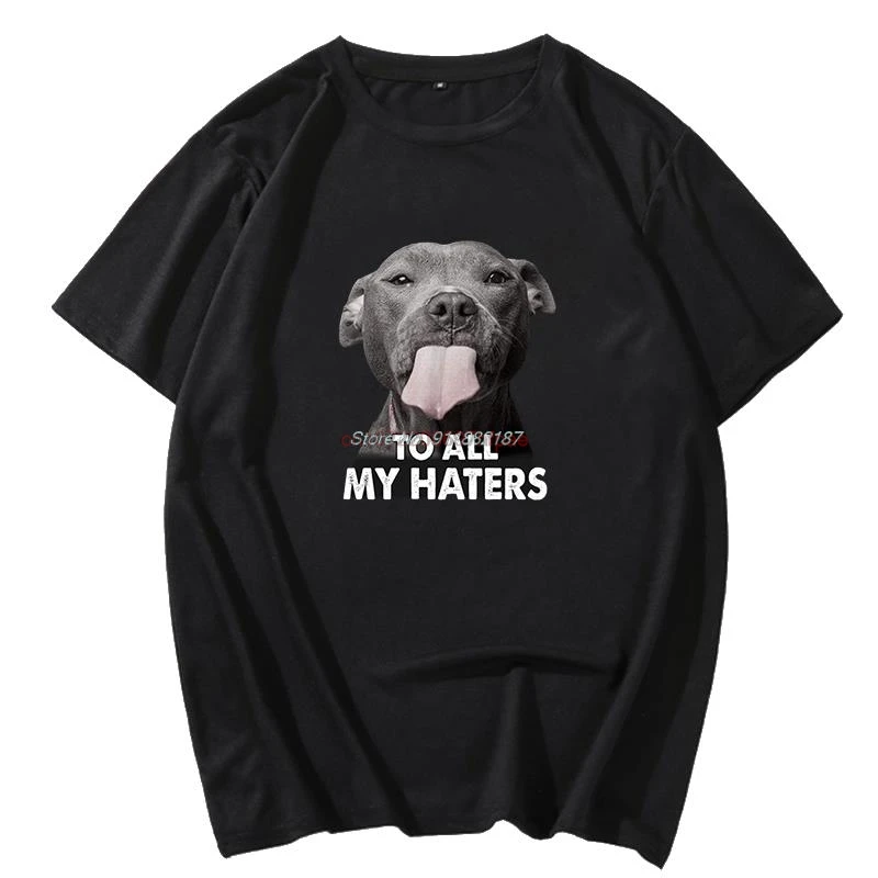 To All My Haters Pitbull Lick Fashion Graphic T Shirts Cotton Short Sleeve T Shirt Summer New Shirts And T-Shirts Mens Clothes